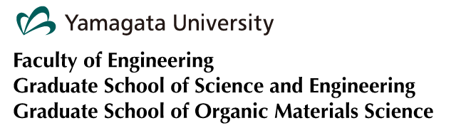 Yamagata University Faculty of Engineering/Graduate School of Science and Engineering/Department of Organic Materials Science